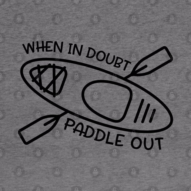 When In Doubt Paddle Out Kayaker by GlimmerDesigns